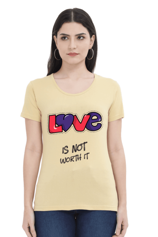 Female Round Neck Half Sleeve Classic | Love is not worth
