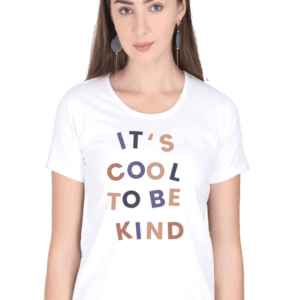 Female Round Neck Half Sleeve Classic | Its cool to be Kind