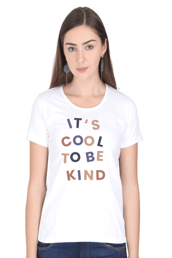 Female Round Neck Half Sleeve Classic | Its cool to be Kind