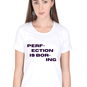Female Round Neck Half Sleeve Classic | Perfection is Boring