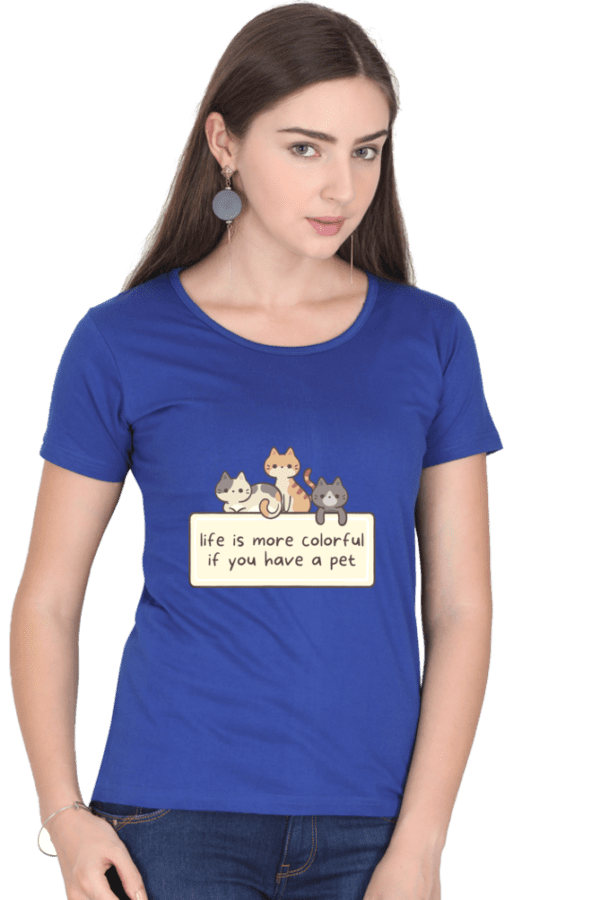 Female Round Neck Half Sleeve Classic || Life more Colourful When You Have a Pet