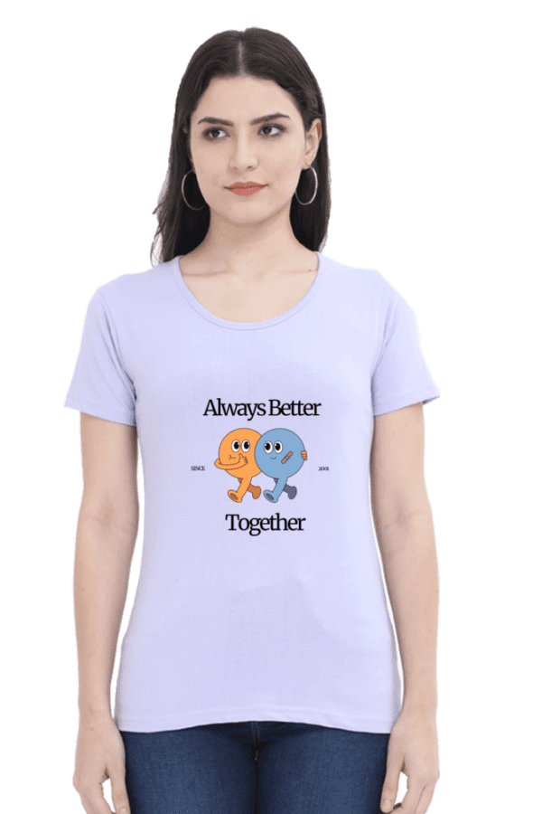 Female Round Neck Half Sleeve Classic || Always Better Together