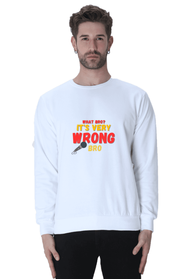 Unisex Sweatshirt || What bro? It's Very Wrong Bro