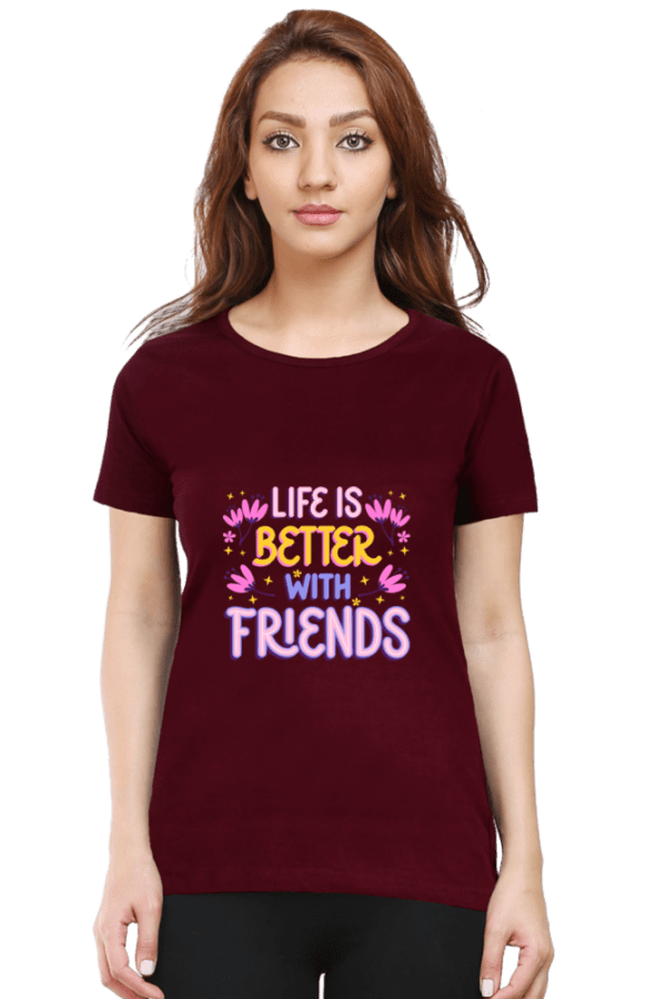 Female Round Neck Half Sleeve Classic || Life is Better with Friends